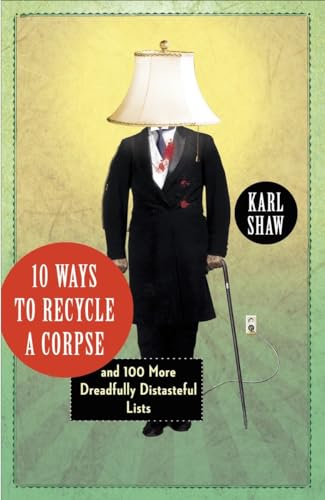 10 Ways to Recycle a Corpse: and 100 More Dreadfully Distasteful Lists von CROWN