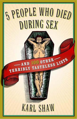 5 People Who Died During Sex: and 100 Other Terribly Tasteless Lists