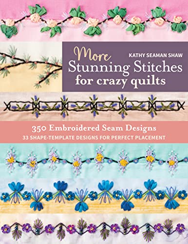 More Stunning Stitches for Crazy Quilts: 350 Embroidered Seam Designs; 33 Shape Template Designs for Perfect Placement von C & T Publishing