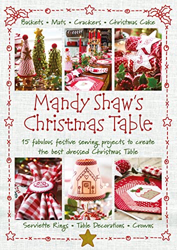 Mandy Shaw's Christmas Table: 15 Fabulous Festive Sewing Projects to Create the Best Dressed Christmas Table von Dandelion Designs