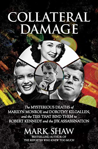 Collateral Damage: The Mysterious Deaths of Marilyn Monroe and Dorothy Kilgallen, and the Ties that Bind Them to Robert Kennedy and the JFK Assassination von POST HILL PR