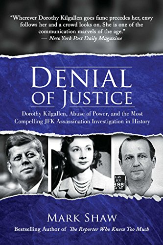 Denial of Justice: Dorothy Kilgallen, Abuse of Power, and the Most Compelling JFK Assassination Investigation in History von Post Hill Press