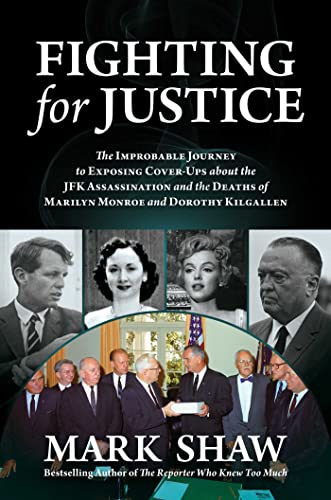 Fighting for Justice: The Improbable Journey to Exposing Cover-Ups about the JFK Assassination and the Deaths of Marilyn Monroe and Dorothy Kilgallen Fighting for Justice: The Improbable Journey to Exposing Cover-Ups about the JFK Assassination and the Deaths of Marilyn Monroe and Dorothy Kilgallen
