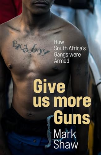 Give Us More Guns: How South Africa’s Gangs Were Armed von Jonathan Ball Publishers SA