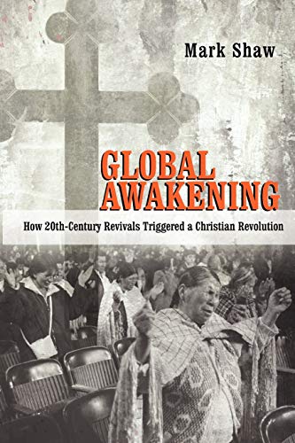 Global Awakening: How 20th-Century Revivals Triggered a Christian Revolution