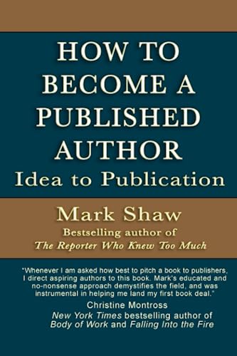 How to Become a Published Author: Idea to Publication von Mark Shaw