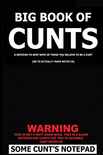 Big Book of Cunts: A notepad to keep note of those you believe to be a cunt: (Or to actually make notes in) von CreateSpace Independent Publishing Platform