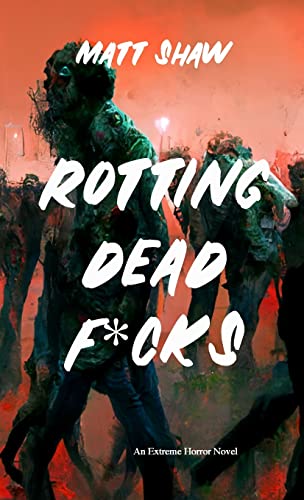 Rotting Dead F*cks: An Extreme Novel of Horror, Sex, Gore and the Undead Rotting Dead F*cks: An Extreme Novel of Horror, Sex, Gore and the Undead von Lulu