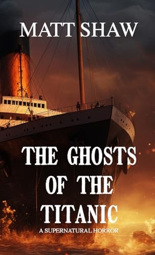 The Ghosts of the Titanic: A Supernatural horror von Lulu.com