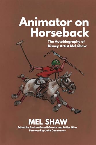Animator on Horseback: The Autobiography of Disney Artist Mel Shaw von Theme Park Press