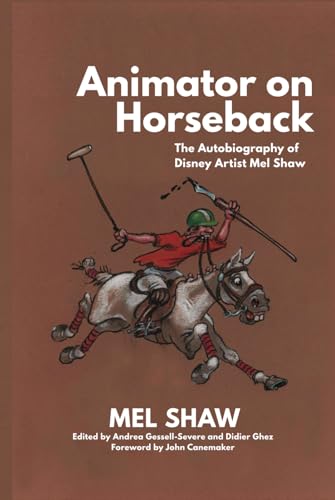 Animator on Horseback: The Autobiography of Disney Artist Mel Shaw von Theme Park Press