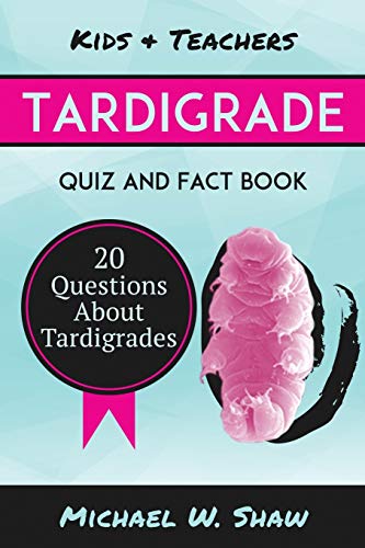 Tardigrade Quiz & Fact Book: 20 Questions About Tardigrades von Createspace Independent Publishing Platform
