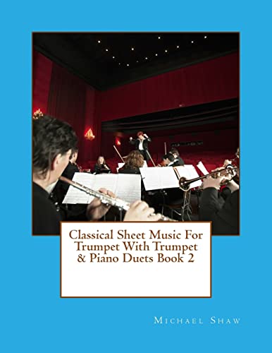 Classical Sheet Music For Trumpet With Trumpet & Piano Duets Book 2: Ten Easy Classical Sheet Music Pieces For Solo Trumpet & Trumpet/Piano Duets Classical Sheet Music For Trumpet With Trumpet & Piano Duets Book 2: Ten Easy Classical Sheet Music Pieces For Solo Trumpet & Trumpet/Piano Duets von CREATESPACE