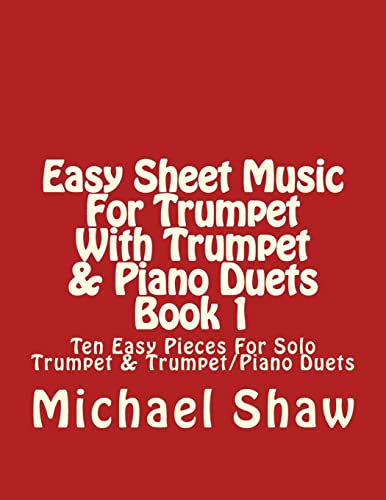 Easy Sheet Music For Trumpet With Trumpet & Piano Duets Book 1: Ten Easy Pieces For Solo Trumpet & Trumpet/Piano Duets Easy Sheet Music For Trumpet With Trumpet & Piano Duets Book 1: Ten Easy Pieces For Solo Trumpet & Trumpet/Piano Duets