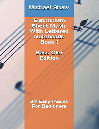 Euphonium Sheet Music With Lettered Noteheads Book 1 Bass Clef Edition: 20 Easy Pieces For Beginners (Euphonium Sheet Music With Lettered Noteheads (Bass Clef), Band 1) von Independently Published