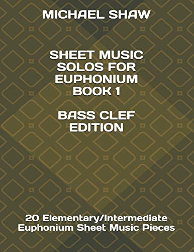 Sheet Music Solos For Euphonium Book 1 Bass Clef Edition: 20 Elementary/Intermediate Euphonium Sheet Music Pieces (Sheet Music Solos For Euphonium (Bass Clef), Band 1) von Independently Published