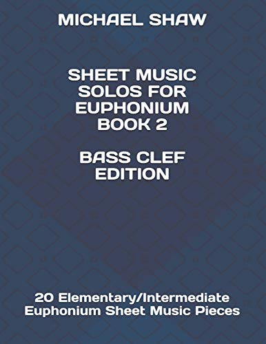 Sheet Music Solos For Euphonium Book 2 Bass Clef Edition: 20 Elementary/Intermediate Euphonium Sheet Music Pieces (Sheet Music Solos For Euphonium (Bass Clef), Band 2) von Independently Published