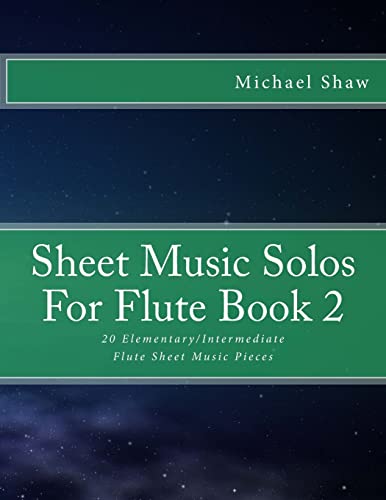 Sheet Music Solos For Flute Book 2: 20 Elementary/Intermediate Flute Sheet Music Pieces Sheet Music Solos For Flute Book 2: 20 Elementary/Intermediate Flute Sheet Music Pieces