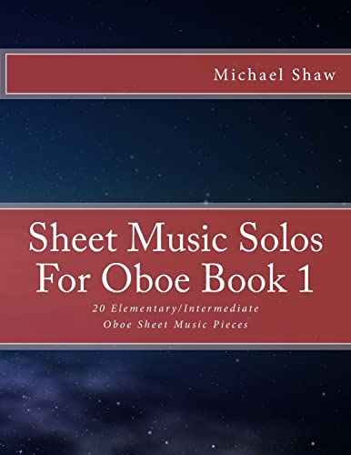 Sheet Music Solos For Oboe Book 1: 20 Elementary/Intermediate Oboe Sheet Music Pieces Sheet Music Solos For Oboe Book 1: 20 Elementary/Intermediate Oboe Sheet Music Pieces