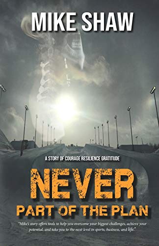 Never Part of the Plan: A story of Courage Resilience Gratitude von Mike Shaw Ski Media