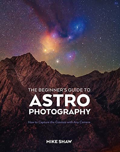 The Beginner's Guide to Astrophotography: How to Capture the Cosmos With Any Camera von Rocky Nook