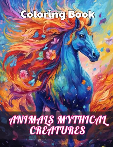 Animals Mythical Creatures Coloring Book: 100+ Unique and Beautiful Designs for All Fans