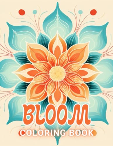 Bloom Coloring Book: 100+ Unique and Beautiful Designs for All Fans