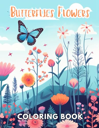 Butterflies and Flowers Coloring Book: 100+ Unique and Beautiful Designs for All Fans