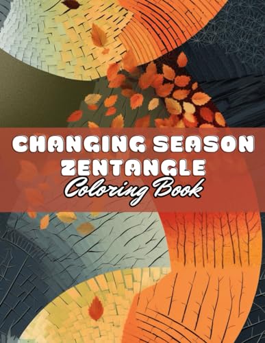 Changing Season Zentangle Coloring Book: 100+ Unique and Beautiful Designs for All Fans