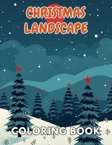 Christmas Landscape Coloring Book for Adult: 100+ Unique and Beautiful Designs for All Fans