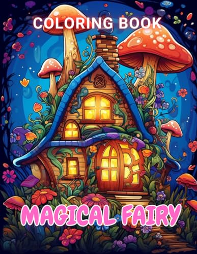Magical Fairy Houses Coloring Book: 100+ Unique and Beautiful Designs for All Fans