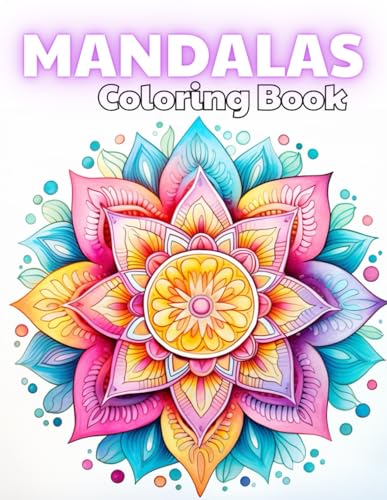 Mandalas For Meditation Coloring Book: 100+ Unique and Beautiful Designs for All Fans