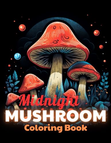 Midnight Mushroom Coloring Book For Adults: 100+ Unique and Beautiful Designs for All Fans