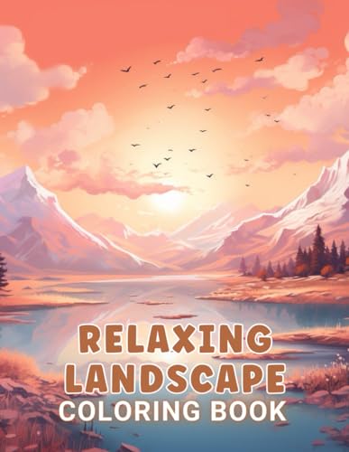 Relaxing Landscape Coloring Book For Adults: 100+ Unique and Beautiful Designs for All Fans