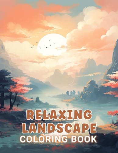 Relaxing Landscape Coloring Book For Adults: 100+ Unique and Beautiful Designs for All Fans
