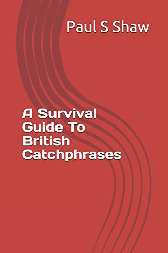 A Survival Guide To British Catchphrases von Independently Published