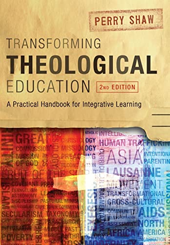 Transforming Theological Education, 2nd Edition: A Practical Handbook for Integrated Learning Transforming Theological Education, 2nd Edition: A Practical Handbook for Integrated Learning von Langham Global Library