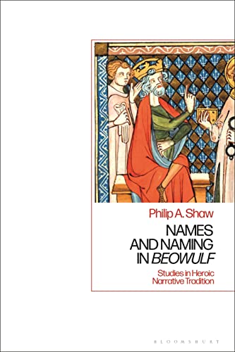 Names and Naming in 'Beowulf': Studies in Heroic Narrative Tradition von Bloomsbury Academic
