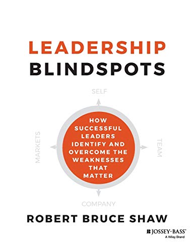 Leadership Blindspots: How Successful Leaders Identify and Overcome the Weaknesses That Matter von JOSSEY-BASS