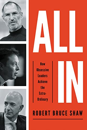 All In: How Obsessive Leaders Achieve the Extraordinary