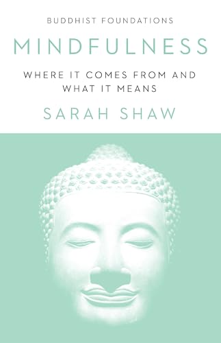 Mindfulness: Where It Comes From and What It Means (Buddhist Foundations)