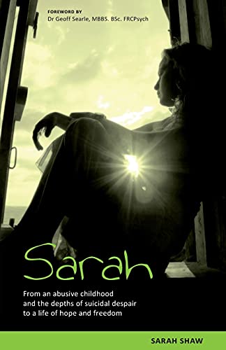 Sarah: From an abusive childhood and the depths of suicidal despair to a life of hope and freedom.