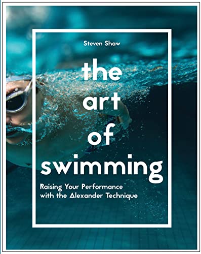 The Art of Swimming: Raising your performance with the Alexander Technique