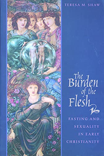 Burden of the Flesh: Fasting and Sexuality in Early Christianity von Augsburg Fortress Publishing