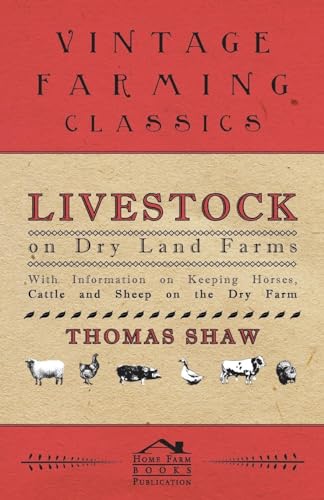 Livestock on Dry Land Farms - With Information on Keeping Horses, Cattle and Sheep on the Dry Farm von Read Books