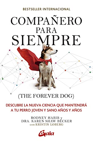 Compañero para siempre (The forever dog): Descubre la nueva ciencia que mantendrá a tu perro joven y sano años y años (Salud natural)