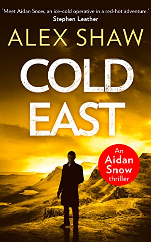 COLD EAST: A breathtaking, explosive SAS action adventure crime thriller you won’t be able to put down (An Aidan Snow SAS Thriller)