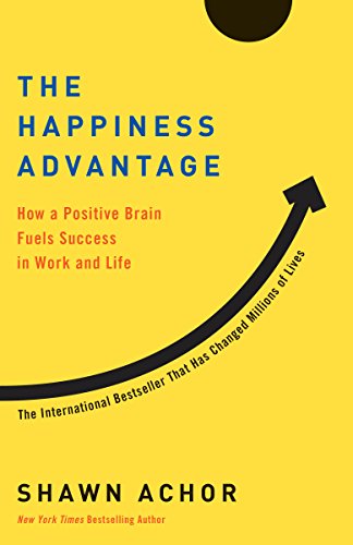 The Happiness Advantage: How a Positive Brain Fuels Success in Work and Life von Currency
