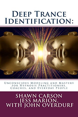 Deep Trance Identification: Unconscious Modeling and Mastery for Hypnosis Practitioners, Coaches, and Everyday People von Changing Mind