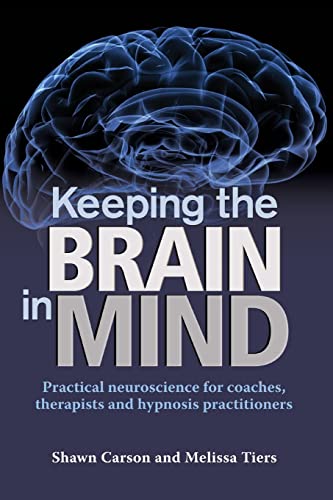 Keeping the Brain in Mind: Practical Neuroscience for Coaches, Therapists, and Hypnosis Practitioners von Changing Mind